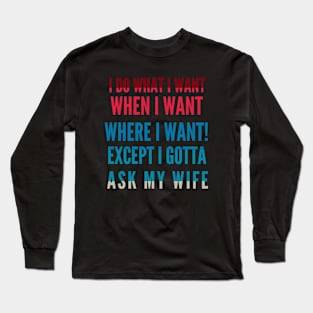 I Do What I Want When I Want Where I Want Long Sleeve T-Shirt